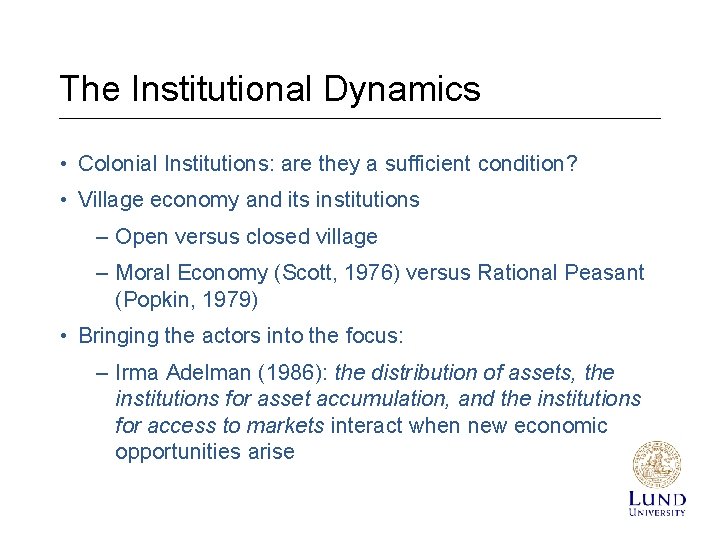The Institutional Dynamics • Colonial Institutions: are they a sufficient condition? • Village economy