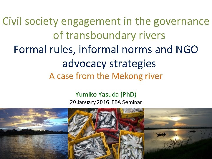 Civil society engagement in the governance of transboundary rivers Formal rules, informal norms and