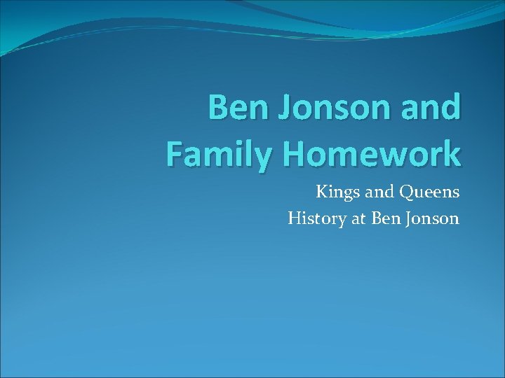 Ben Jonson and Family Homework Kings and Queens History at Ben Jonson 