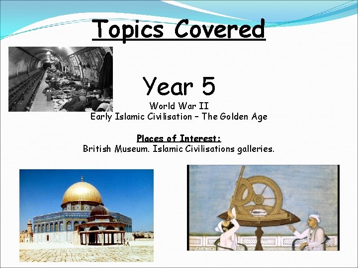 Topics Covered Year 5 World War II Early Islamic Civilisation – The Golden Age