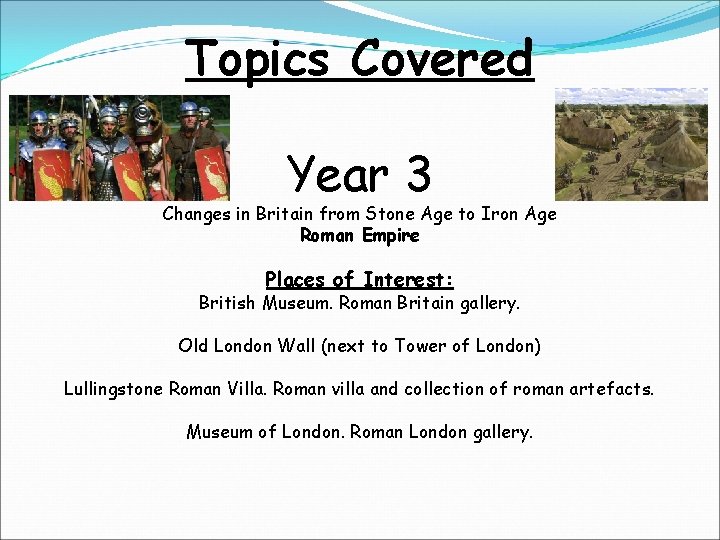 Topics Covered Year 3 Changes in Britain from Stone Age to Iron Age Roman