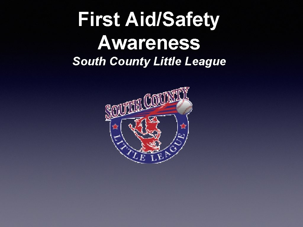 First Aid/Safety Awareness South County Little League 