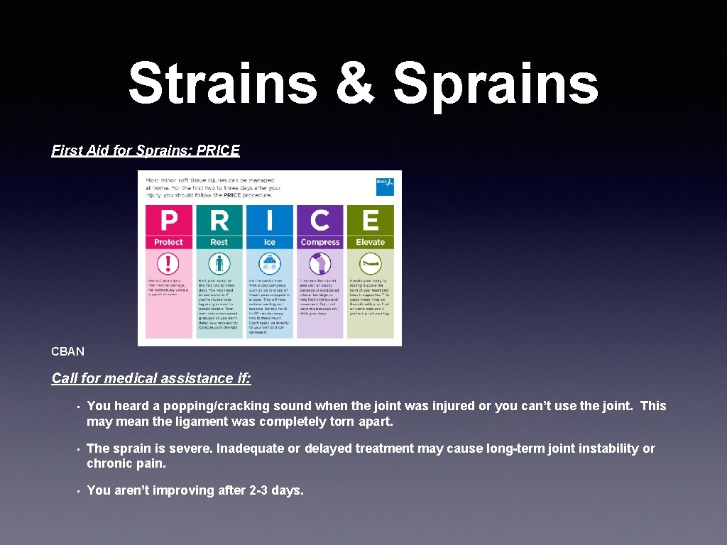 Strains & Sprains First Aid for Sprains: PRICE CBAN Call for medical assistance if: