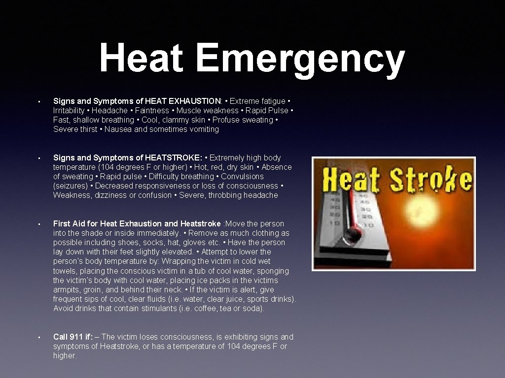Heat Emergency • Signs and Symptoms of HEAT EXHAUSTION: • Extreme fatigue • Irritability