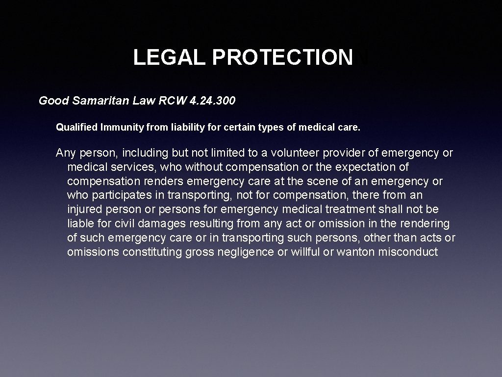 LEGAL PROTECTIONN Good Samaritan Law RCW 4. 24. 300 Qualified Immunity from liability for