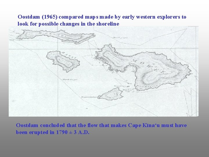 Oostdam (1965) compared maps made by early western explorers to look for possible changes