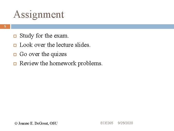 Assignment 5 Study for the exam. Look over the lecture slides. Go over the