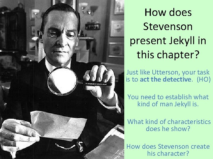 How does Stevenson present Jekyll in this chapter? Just like Utterson, your task is