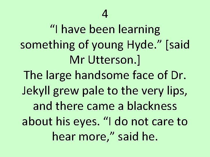 4 “I have been learning something of young Hyde. ” [said Mr Utterson. ]