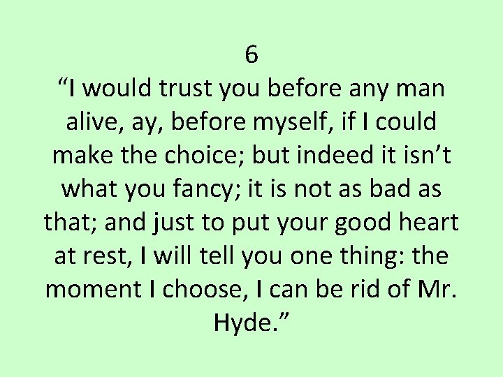 6 “I would trust you before any man alive, ay, before myself, if I