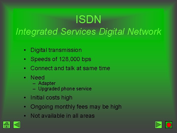 ISDN Integrated Services Digital Network • Digital transmission • Speeds of 128, 000 bps