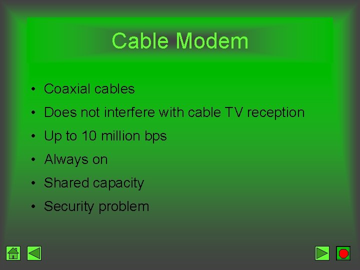 Cable Modem • Coaxial cables • Does not interfere with cable TV reception •