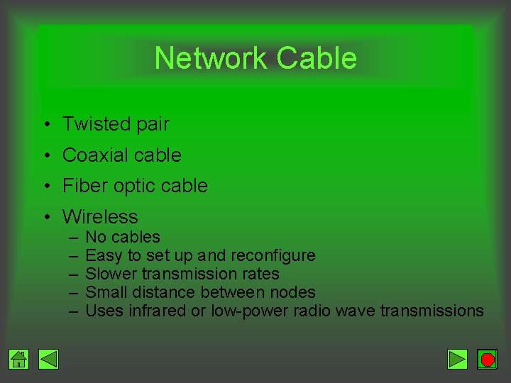 Network Cable • Twisted pair • Coaxial cable • Fiber optic cable • Wireless