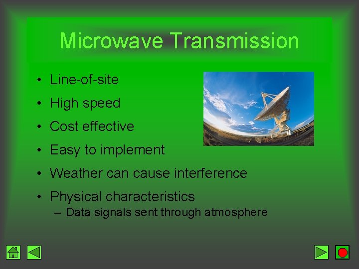 Microwave Transmission • Line-of-site • High speed • Cost effective • Easy to implement