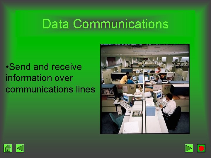 Data Communications • Send and receive information over communications lines 