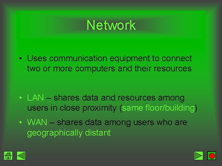 Network • Uses communication equipment to connect two or more computers and their resources
