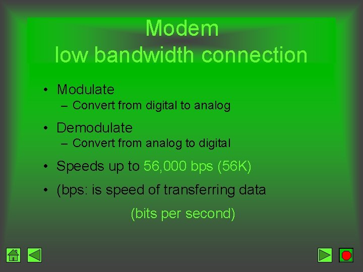 Modem low bandwidth connection • Modulate – Convert from digital to analog • Demodulate