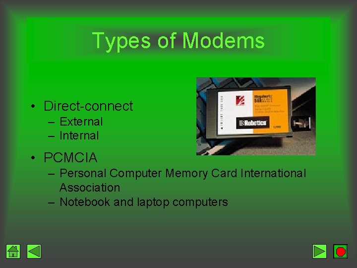 Types of Modems • Direct-connect – External – Internal • PCMCIA – Personal Computer