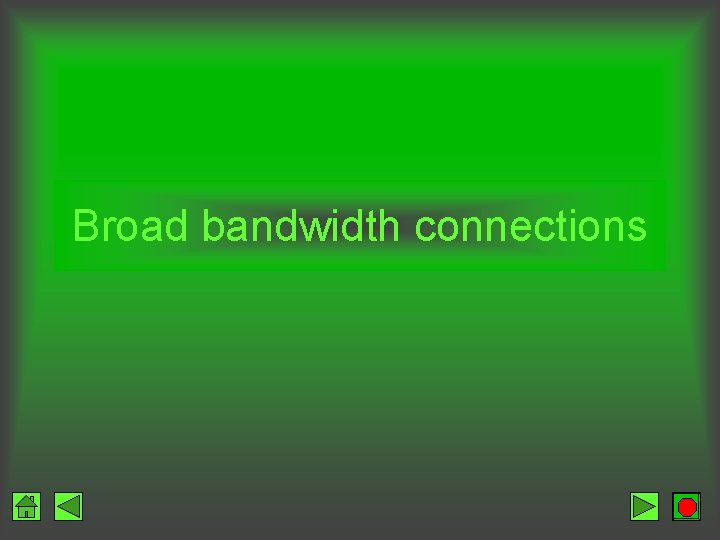 Broad bandwidth connections 