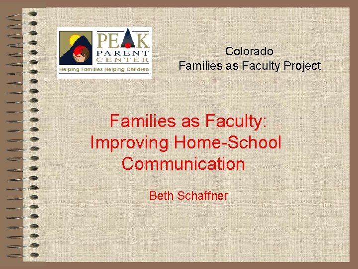 Colorado Families as Faculty Project Families as Faculty: Improving Home-School Communication Beth Schaffner 