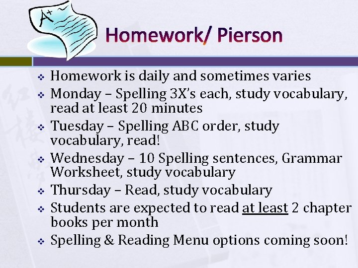 Homework/ Pierson v v v v Homework is daily and sometimes varies Monday –