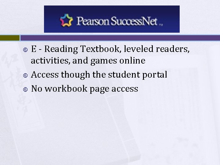E - Reading Textbook, leveled readers, activities, and games online Access though the student