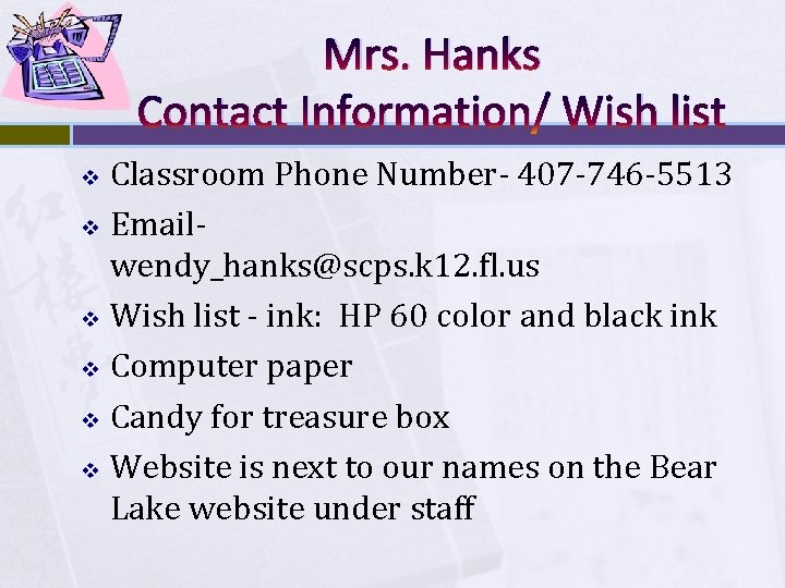 Mrs. Hanks Contact Information/ Wish list Classroom Phone Number- 407 -746 -5513 v Email-