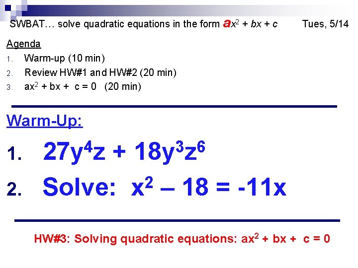 SWBAT… solve quadratic equations in the form ax 2 + bx + c Tues,