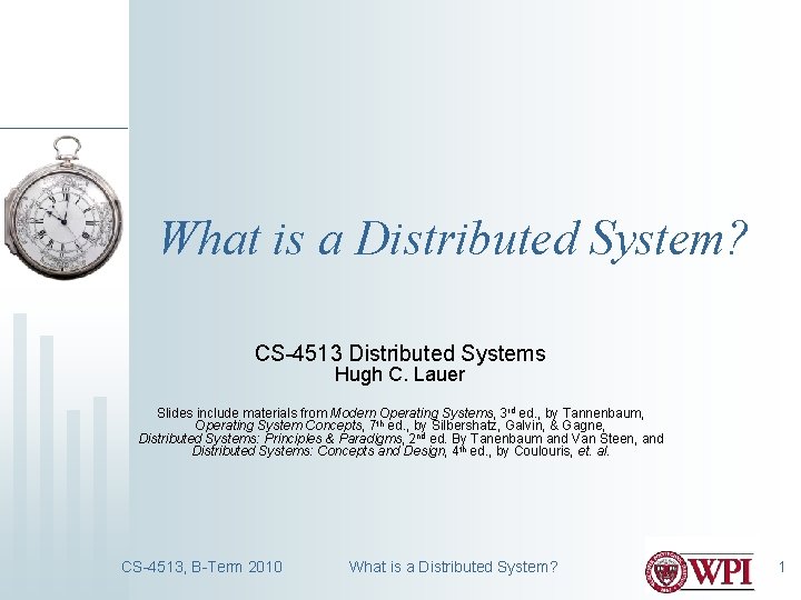 What is a Distributed System? CS-4513 Distributed Systems Hugh C. Lauer Slides include materials