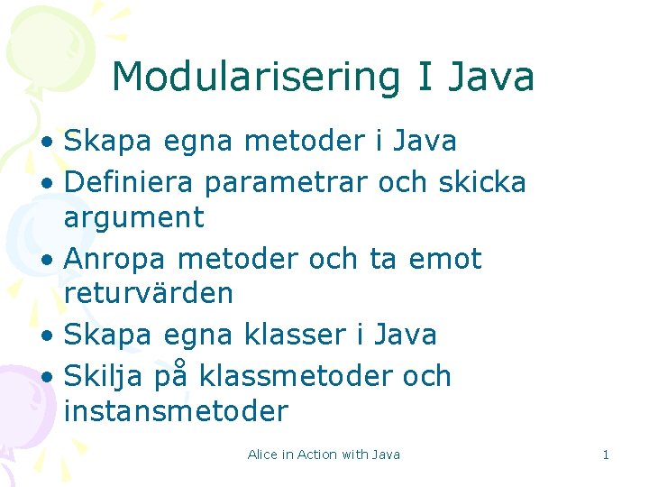 Modularisering I Java • Skapa egna metoder i Java • Definiera parametrar och skicka