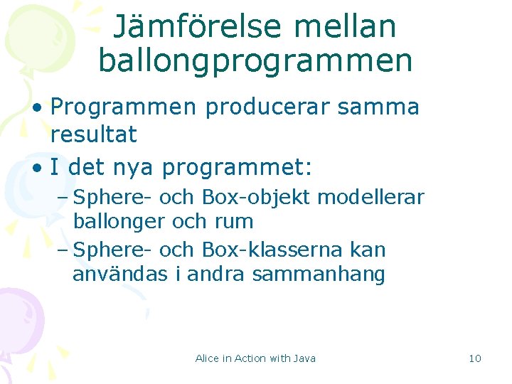 Jämförelse mellan ballongprogrammen • Programmen producerar samma resultat • I det nya programmet: –