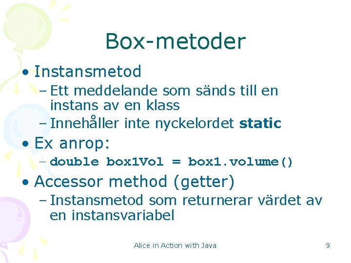Box-metoder • Instansmetod – Ett meddelande som sänds till en instans av en klass Box-metoder • Instansmetod – Ett meddelande som sänds till en instans av en klass