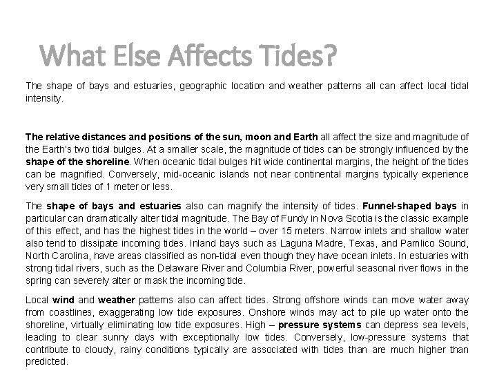 What Else Affects Tides? The shape of bays and estuaries, geographic location and weather What Else Affects Tides? The shape of bays and estuaries, geographic location and weather