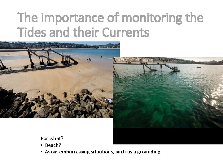 The importance of monitoring the Tides and their Currents For what? • Beach? • The importance of monitoring the Tides and their Currents For what? • Beach? •