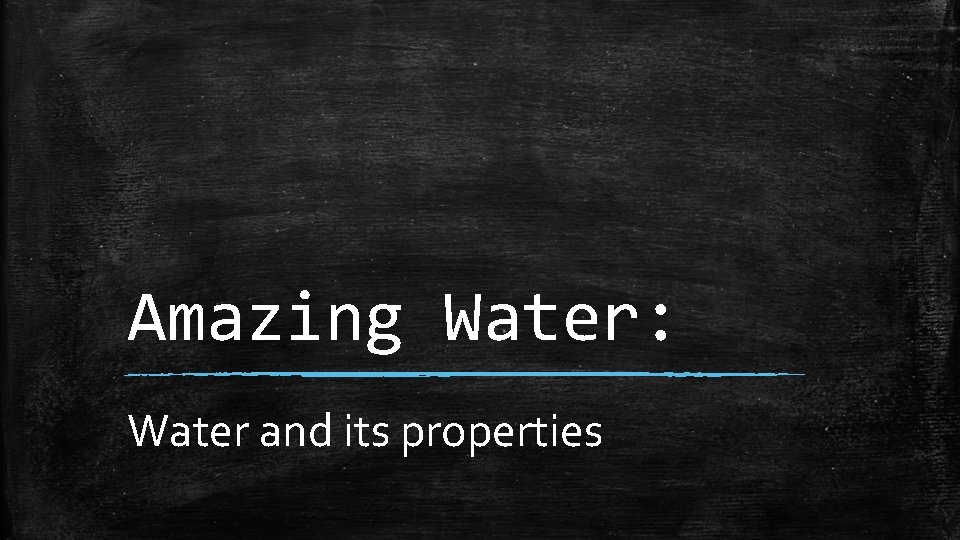 Amazing Water: Water and its properties 