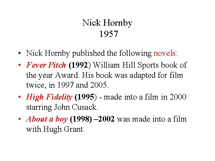 Nick Hornby 1957 • Nick Hornby published the following novels: • Fever Pitch (1992)