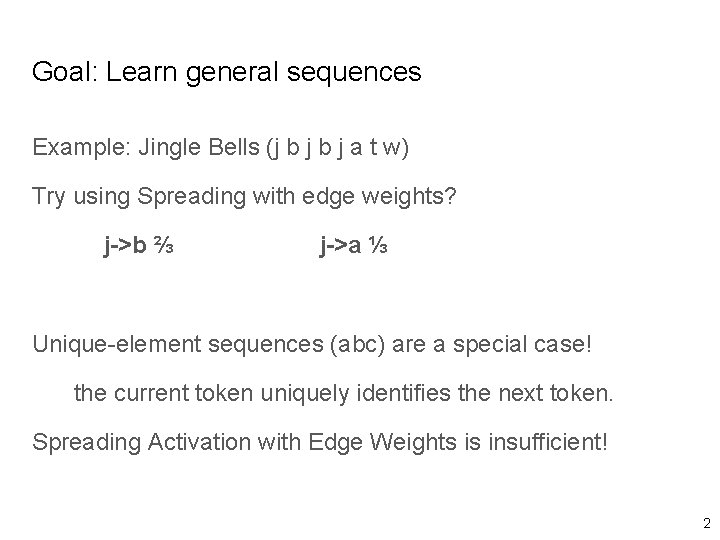 Goal: Learn general sequences Example: Jingle Bells (j b j a t w) Try