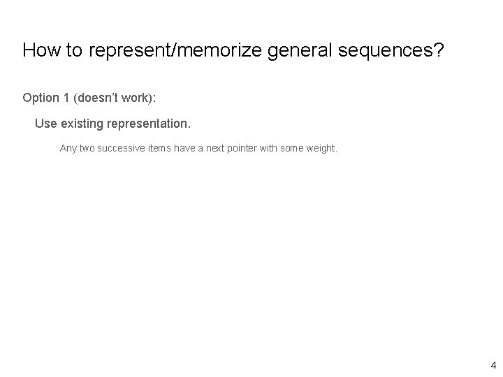 How to represent/memorize general sequences? Option 1 (doesn’t work): Use existing representation. Any two