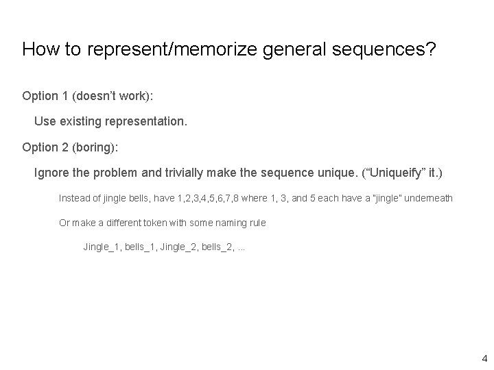 How to represent/memorize general sequences? Option 1 (doesn’t work): Use existing representation. Option 2