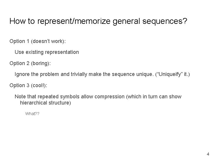 How to represent/memorize general sequences? Option 1 (doesn’t work): Use existing representation Option 2