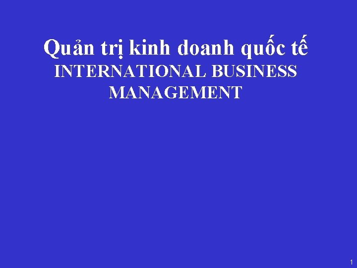 Quản trị kinh doanh quốc tế INTERNATIONAL BUSINESS MANAGEMENT 1 