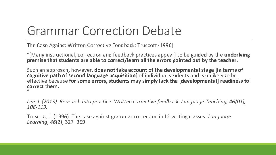 Grammar Correction Debate The Case Against Written Corrective Feedback: Truscott (1996) “[Many instructional, correction