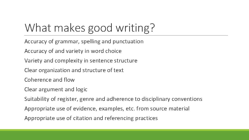 What makes good writing? Accuracy of grammar, spelling and punctuation Accuracy of and variety