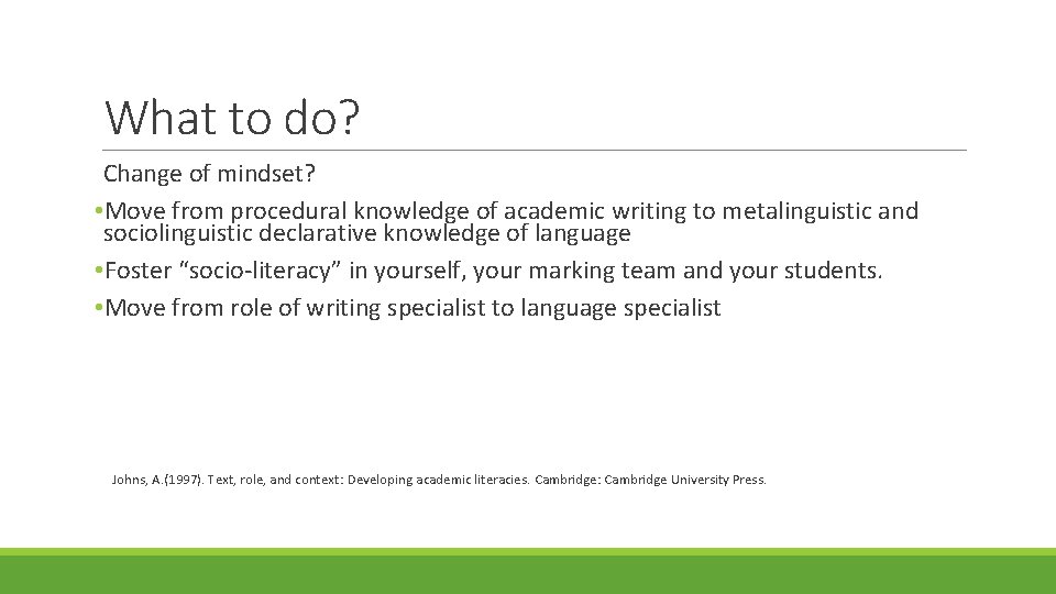 What to do? Change of mindset? • Move from procedural knowledge of academic writing
