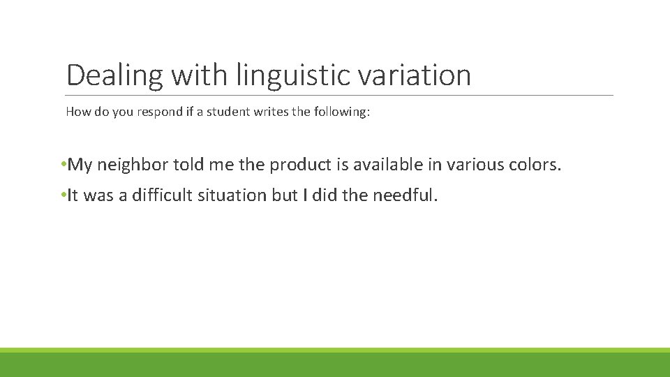 Dealing with linguistic variation How do you respond if a student writes the following: