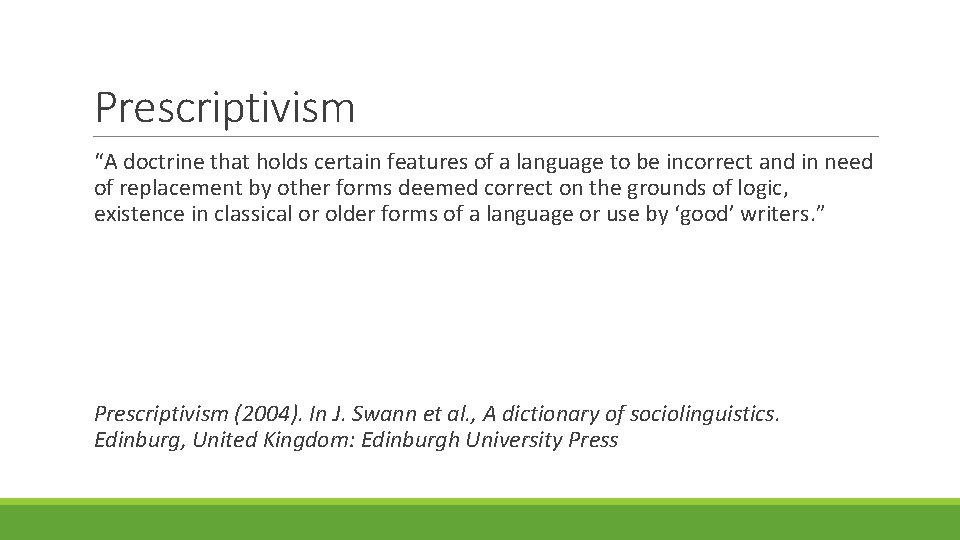 Prescriptivism “A doctrine that holds certain features of a language to be incorrect and