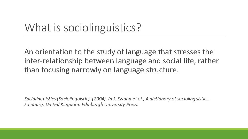 What is sociolinguistics? An orientation to the study of language that stresses the inter-relationship