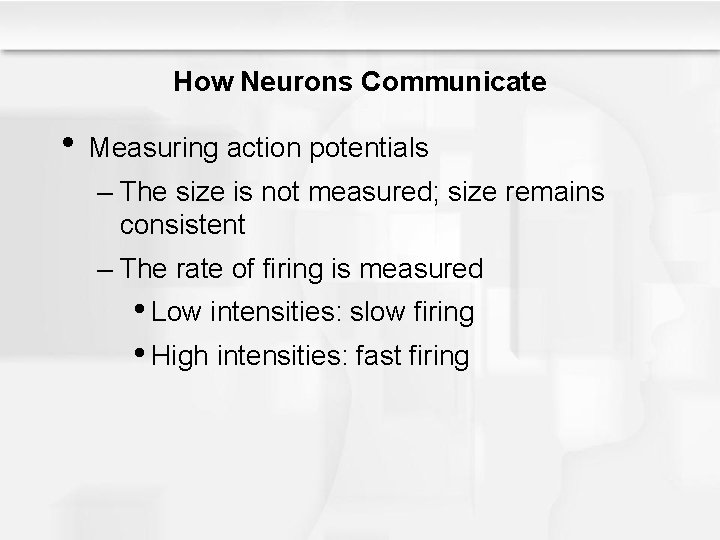How Neurons Communicate • Measuring action potentials – The size is not measured; size
