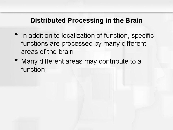 Distributed Processing in the Brain • In addition to localization of function, specific •