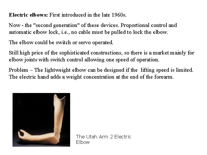 Electric elbows: First introduced in the late 1960 s. Now - the "second generation" Electric elbows: First introduced in the late 1960 s. Now - the "second generation"